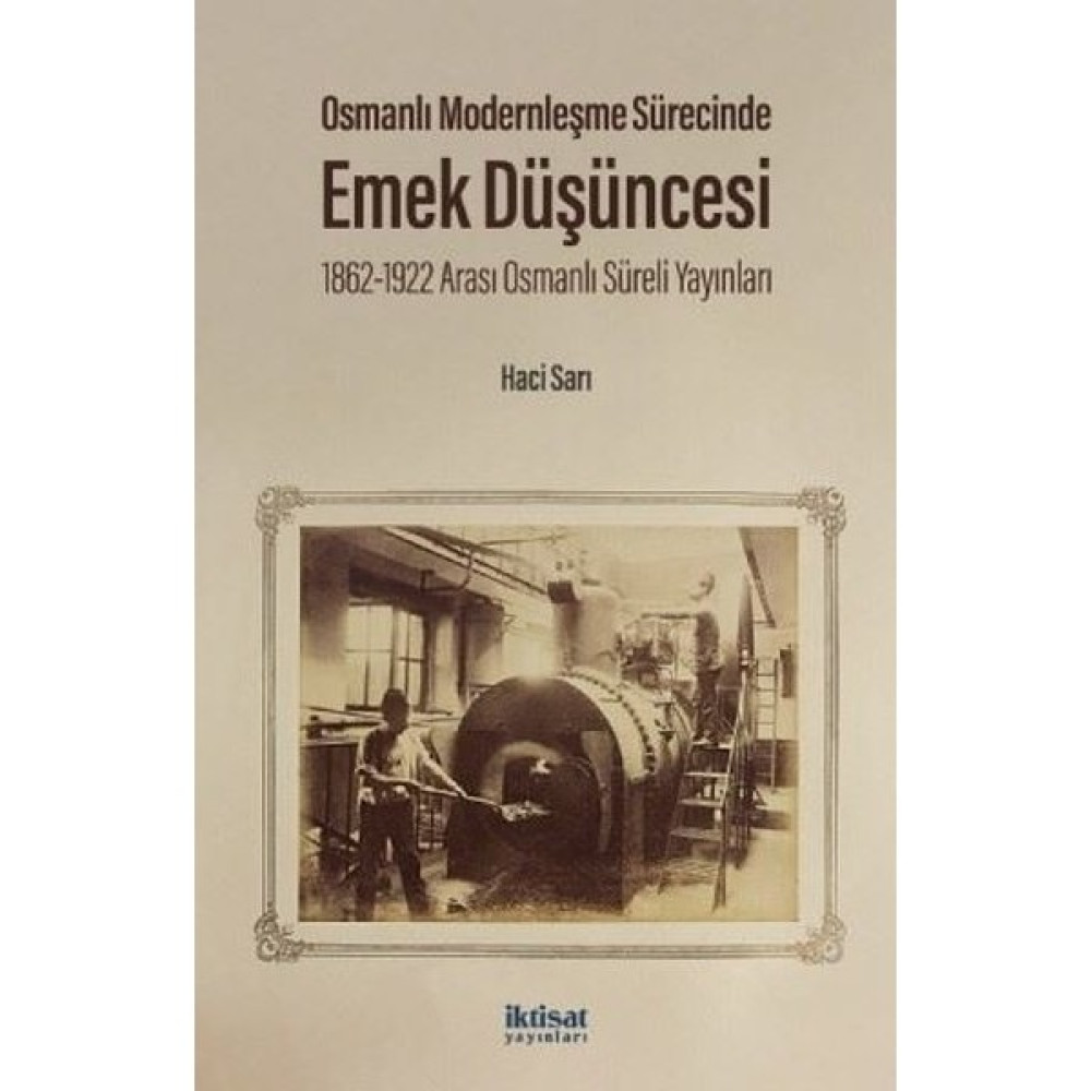 İktisat Yayınları Osmanlı Modernleşme Sürecinde Emek Düşüncesi - Hacı Sarı Osmanlı Tarihi Fiyatı