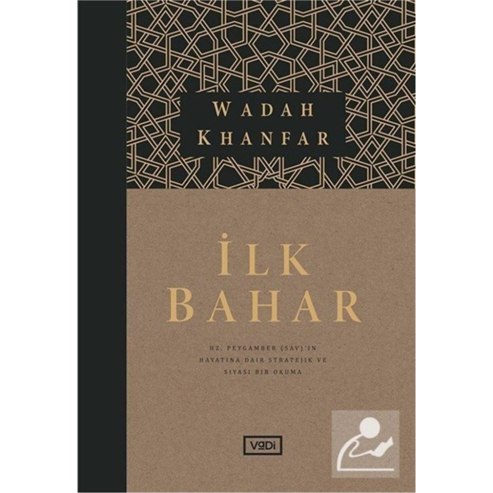 Ilk Bahar Hz. Peygamber (Sav)’ın Hayatına Dair Stratejik ve Siyasi Bir Okuma - Wadah Khanfar - Wadah Khanfar Din Kitapları Fiyatı