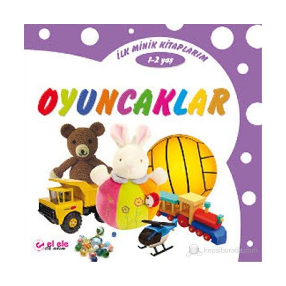 İlk Minik Kitaplarım - Oyuncaklar (1 - 2 Yaş) Diğer Fiyatı