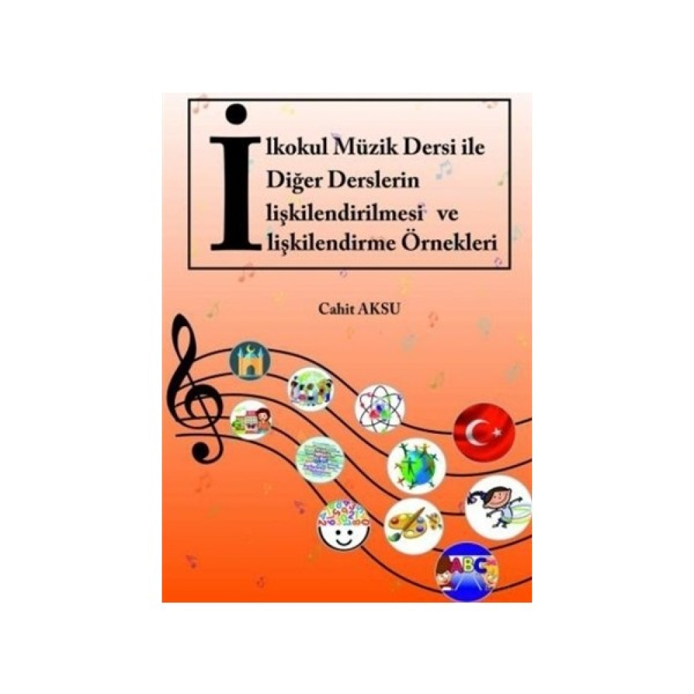 İlkokul Müzik Dersi İle Diğer Derslerin İlişkilendirilmesi Ve İlişkilendirme Örnekleri - Cahit Aksu Müzik Fiyatı