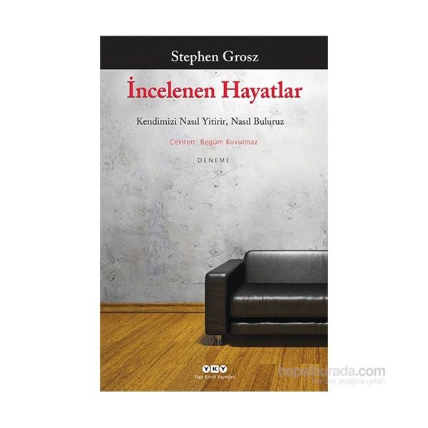 İncelenen Hayatlar: Kendimizi Nasıl Yitirir, Nasıl Buluruz - Stephen Grosz Psikoloji Kitapları Fiyatı