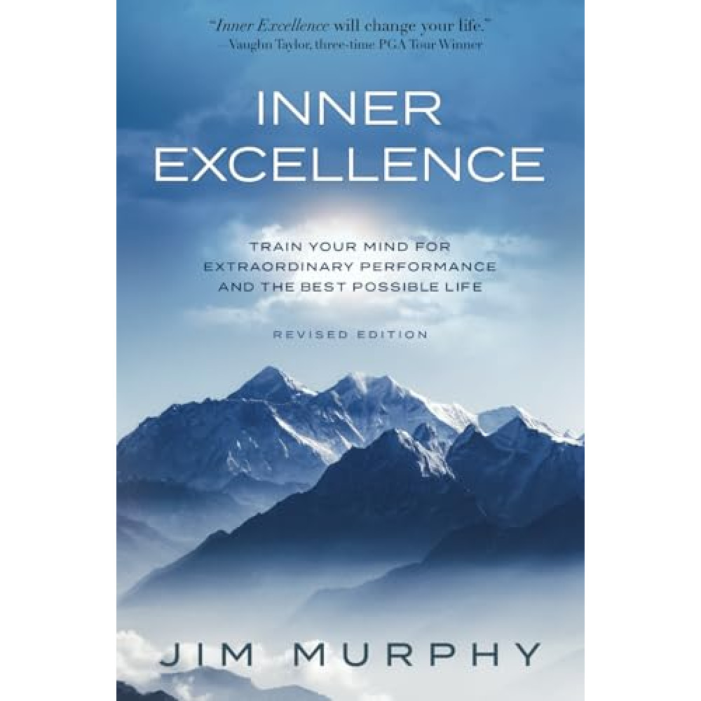 INNER EXCELLENCE: Train Your Mind for Extraordinary Performance and the Best Possible life