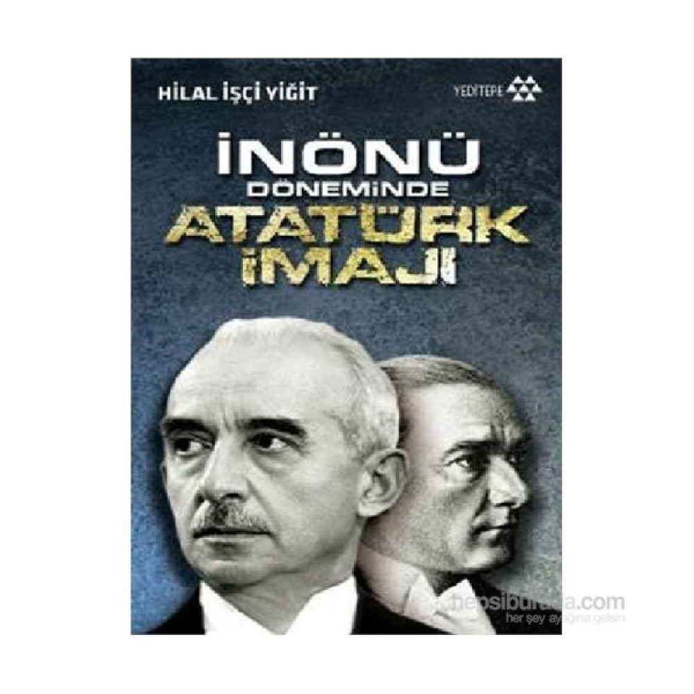 İnönü Döneminde Atatürk İmajı-Hilal İşçi Yiğit Tarihi Olaylar Üzerine Araştırmalar Fiyatı