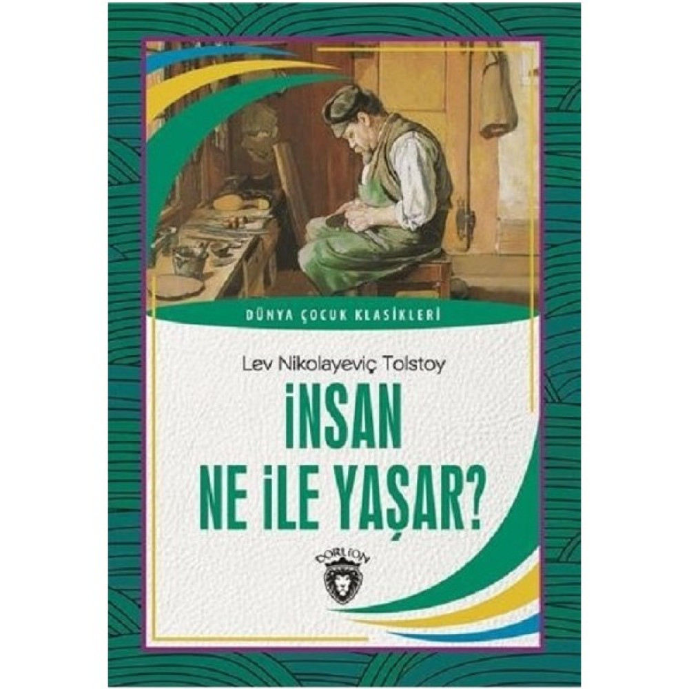 İnsan Ne İle Yaşar Dünya Çocuk Klasikleri (7 -12 Yaş) - Lev Nikolayeviç Tolstoy Çocuk Klasikleri Fiyatı