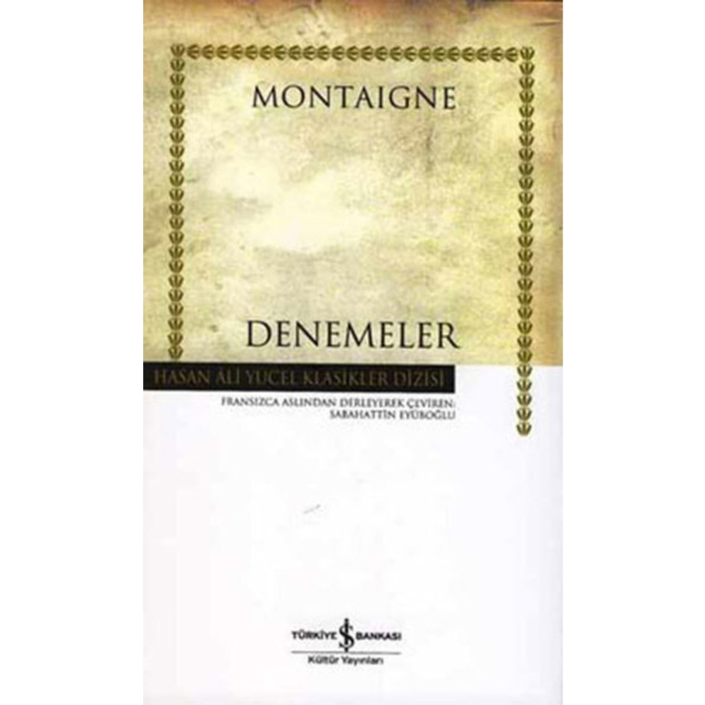 İş Bankası Kültür Yayınları Denemeler Hasan Ali Yücel Klasikleri Michel De Montaigne Deneme - İnceleme Fiyatı
