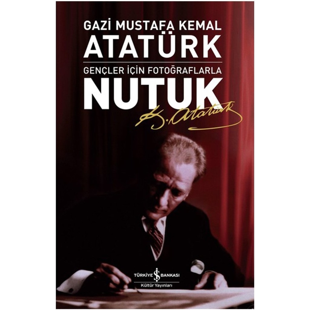 İş Bankası Kültür Yayınları Gençler için Fotoğraflarla Nutuk Gazi Mustafa Kemal Atatürk Atatürkçülük Fiyatı