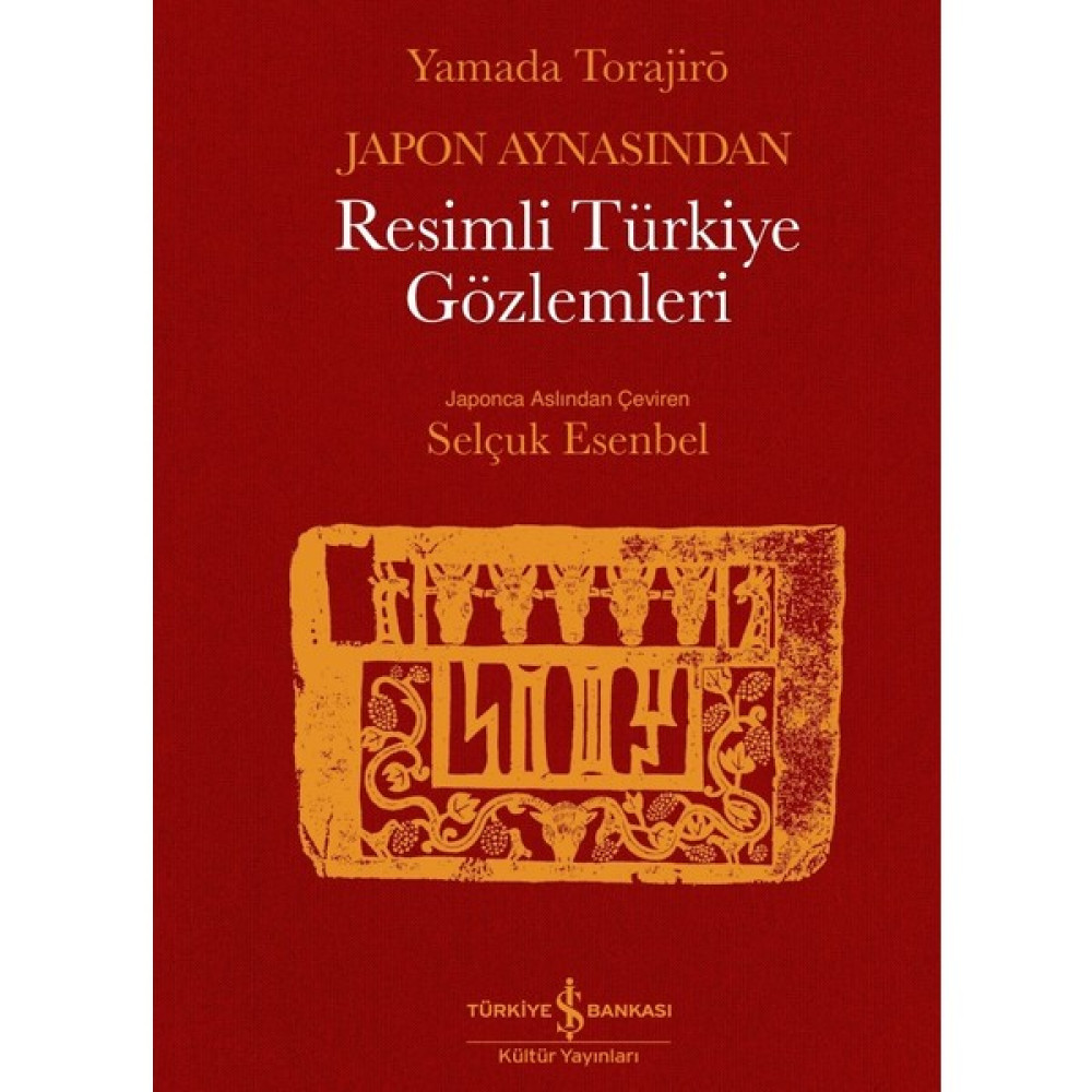 İş Bankası Kültür Yayınları Japon Aynasından Resimli Türkiye Gözlemleri - Yamada Torajiro İnceleme Kitapları Fiyatı