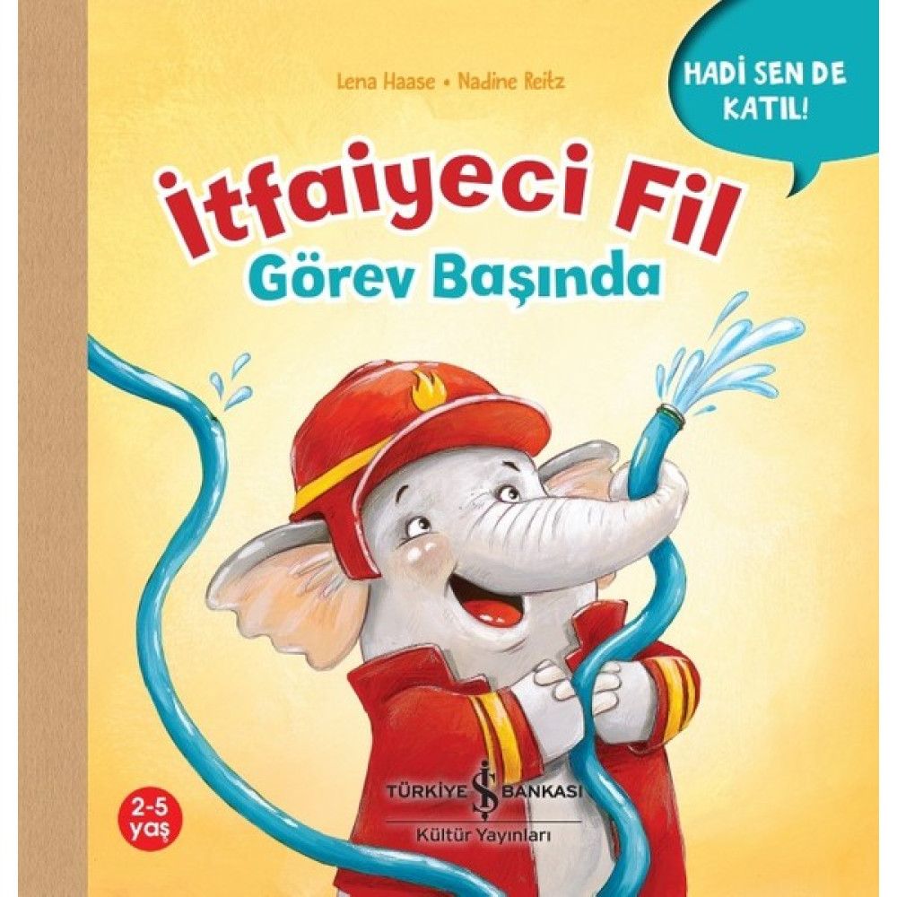 Itfaiyeci Fil Görev Başında – Hadi Sen De Katıl ! - Lena Haase Çocuk Masal Fiyatı