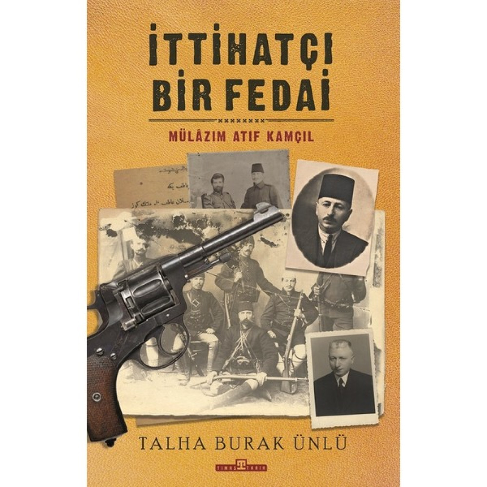 İttihatçı Bir Fedai: Mülazım Atıf Kamçıl - Talha Burak Ünlü Tarih Fiyatı