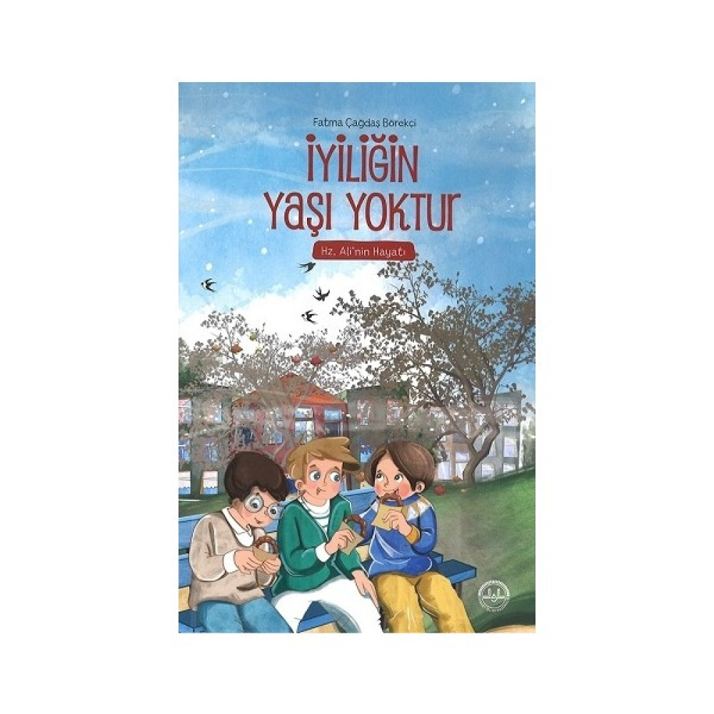 Iyiliğin Yaşı Yoktur Hz. Ali'nin Hayatı - Fatma Çağdaş Börekçi Çocuk Öykü Fiyatı