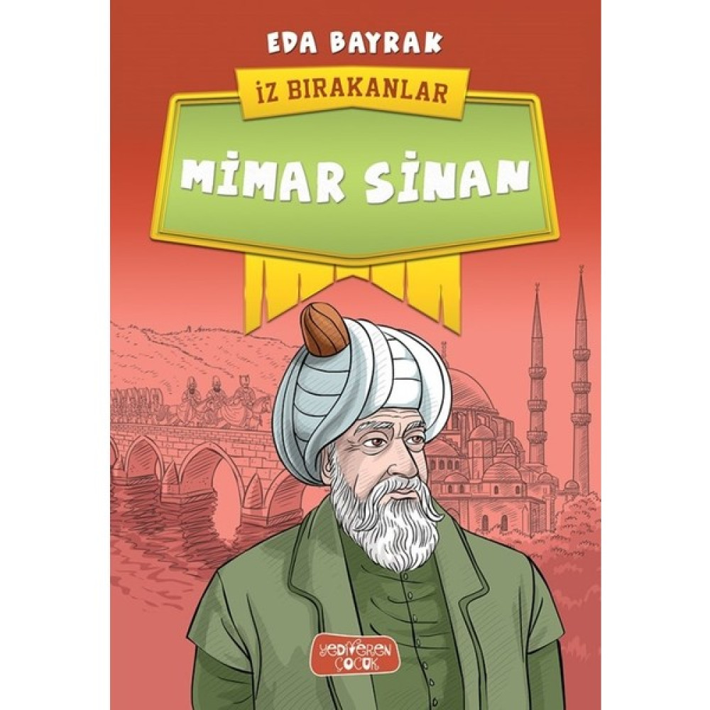 İz Bırakanlar: Mimar Sinan - Eda Bayrak Okul Öncesi Eğitici & Öğretici Kitaplar Fiyatı