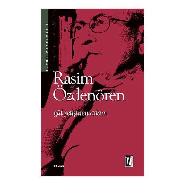 İz Yayıncılık Gül Yetiştiren Adam Romanı Rasim Özdenören Ciltsiz 144 Sayfa Öykü Kitapları Fiyatı