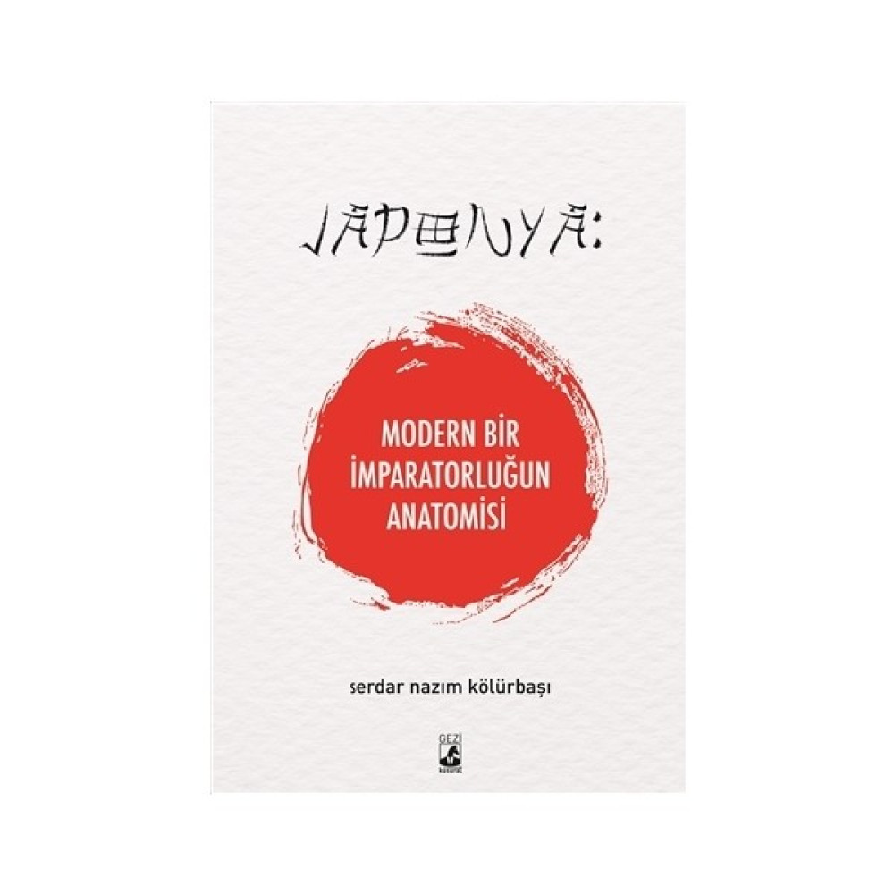 Japonya: Modern Bir İmparatorluğun Anatomisi - Serdar Nazım Kölürbaşı Mektup - Anı - Günlük - Anlatı Fiyatı