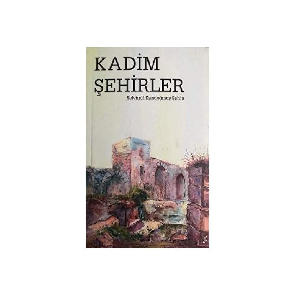 Kadim Şehirler - Selvigül Kandoğmuş Şahin Mektup - Anı - Günlük - Anlatı Fiyatı