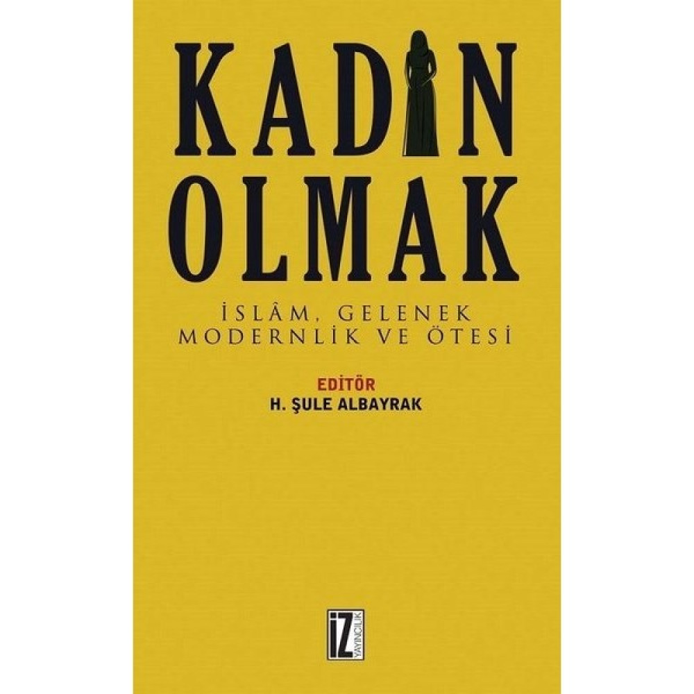 Kadın Olmak İslâm Gelenek Modernlik ve Ötesi H Şule Albayrak 432 Sayfa Güncel - Genel Konular Fiyatı