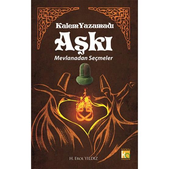 KALEM YAZAMADI AŞKI - MEVLANADAN SEÇMELER - MEVLÂNÂ CELÂLEDDÎN-I RÛMÎ