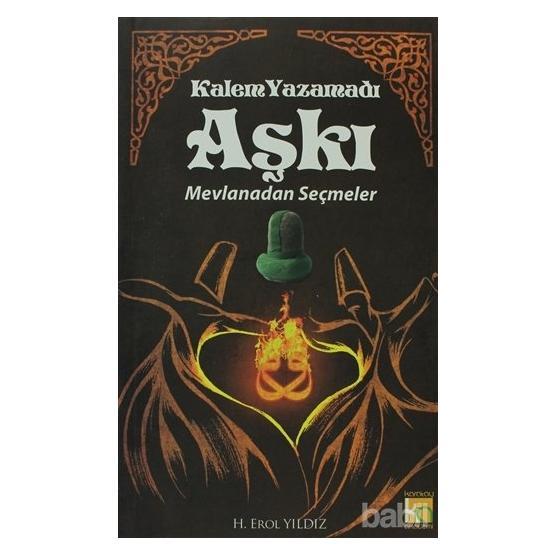 KALEM YAZAMADI AŞKI - MEVLANADAN SEÇMELER - MEVLÂNÂ CELÂLEDDÎN-I RÛMÎ Din Kitapları Fiyatı