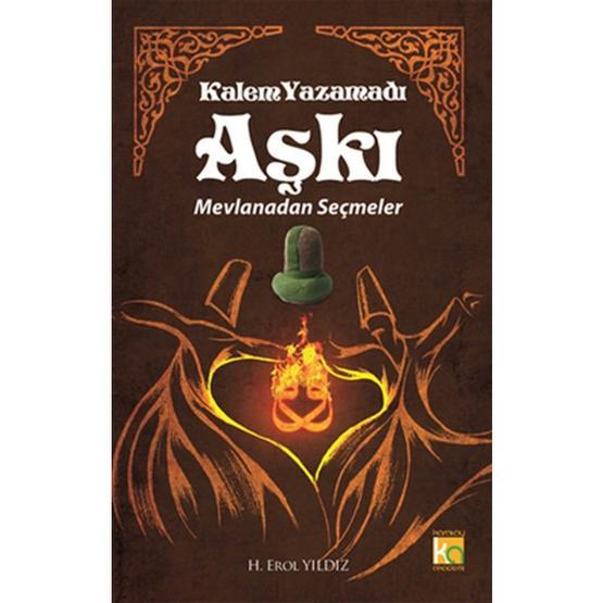KALEM YAZAMADI AŞKI - MEVLANADAN SEÇMELER - MEVLÂNÂ CELÂLEDDÎN-I RÛMÎ