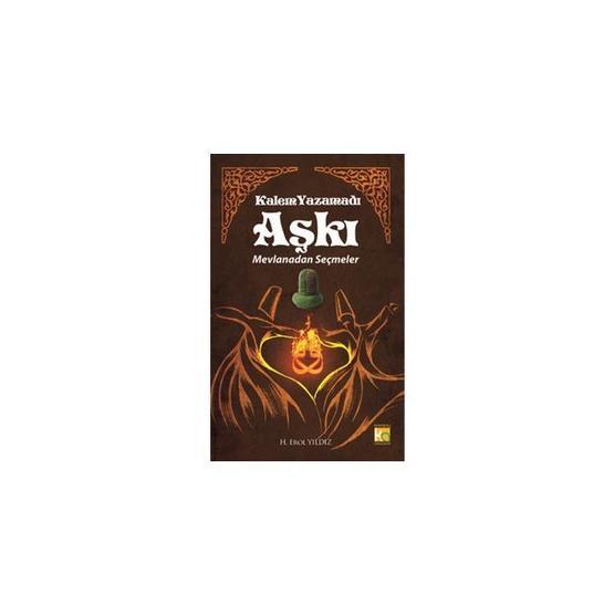 KALEM YAZAMADI AŞKI - MEVLANADAN SEÇMELER - MEVLÂNÂ CELÂLEDDÎN-I RÛMÎ