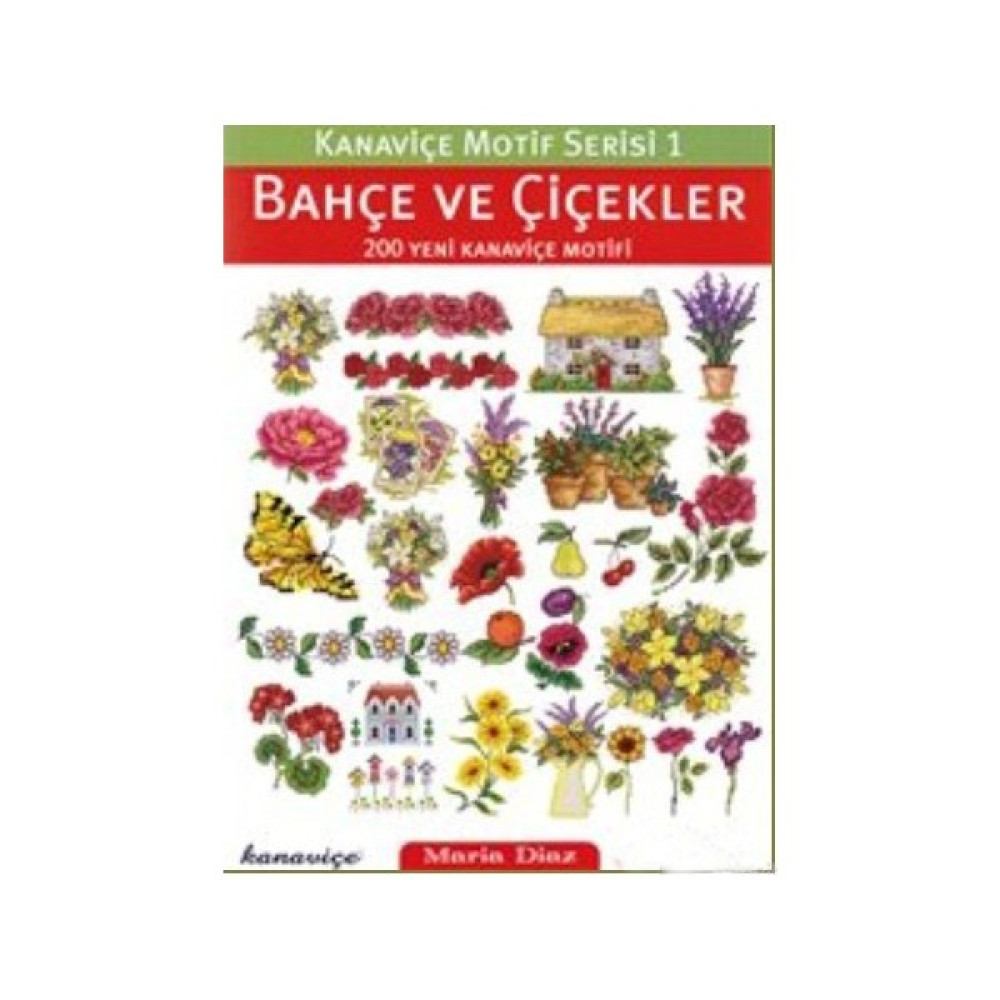 Kanaviçe Motif Serisi 1 : Bahçe ve Çiçekler - 200 Yeni Kanaviçe Motifi - Maria Diaz Hobi Fiyatı