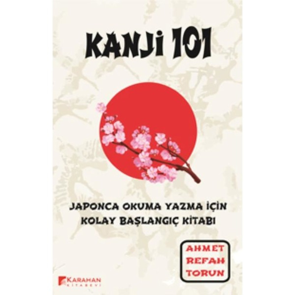 Kanji 101 - Ahmet Refah Torun Yabancı Dil Öğretici Kitaplar ve Eğitim Setleri Fiyatı