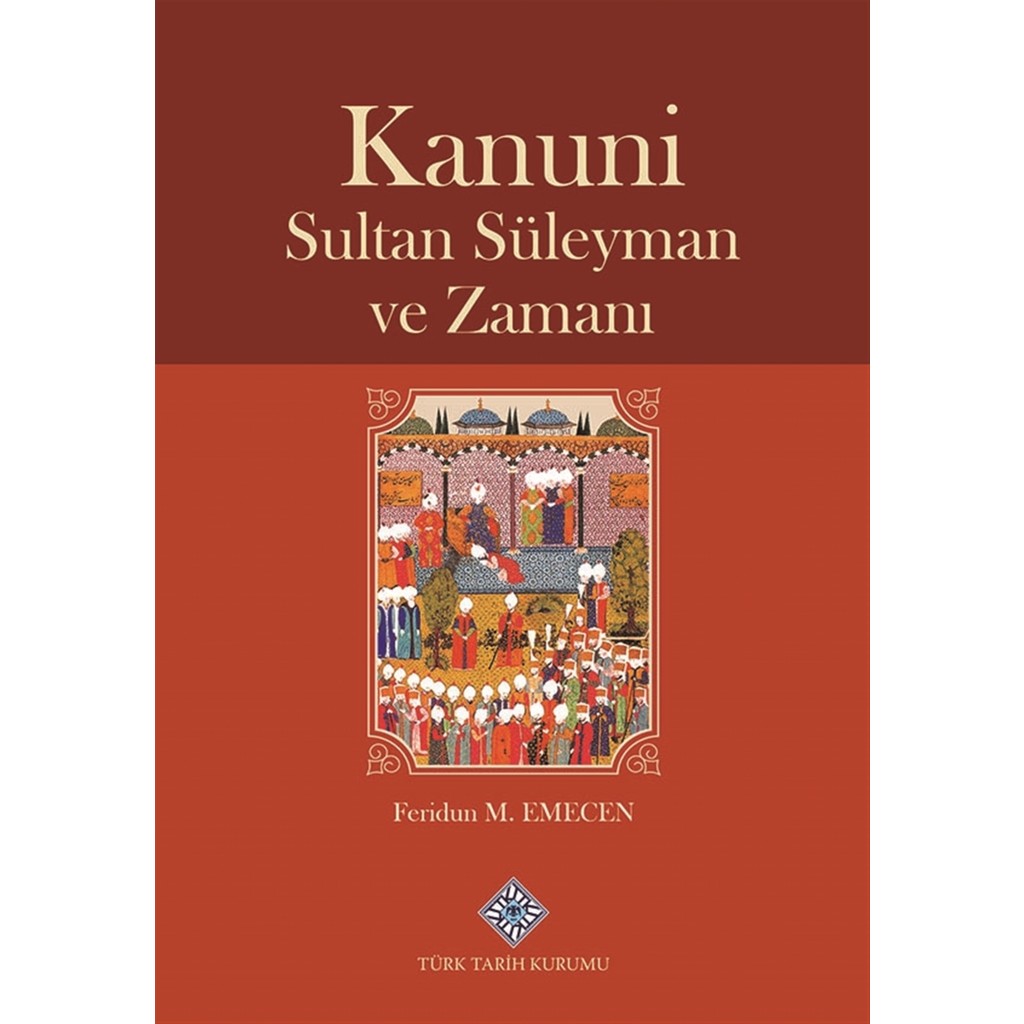 Kanuni Sultan Süleyman ve Zamanı Feridun M. Emecen Ciltli 786 Sayfa Toplum Hayatı / Toplumsal Konular Fiyatı