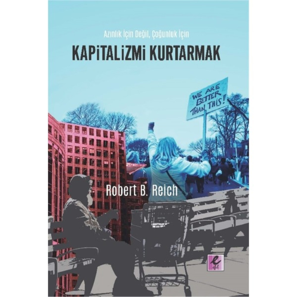 Kapitalizmi Kurtarmak - Robert B. Reich 9786052294390 İnceleme Kitapları Fiyatı