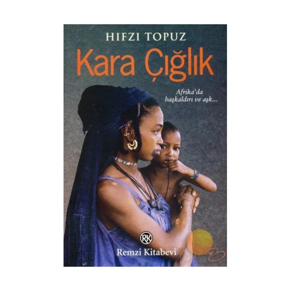 Kara Çığlık: Afrika'da Başkaldırı Ve Aşk… - Hıfzı Topuz Aşk Roman ve Öyküleri Fiyatı