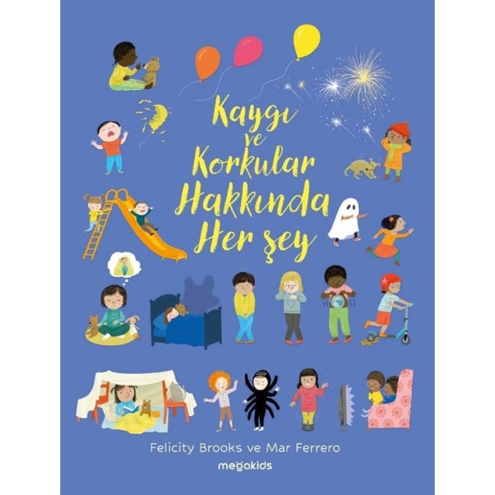 Kaygı ve Korkular Hakkında Her Şey - Felicity Brooks Çocuk Masal Fiyatı