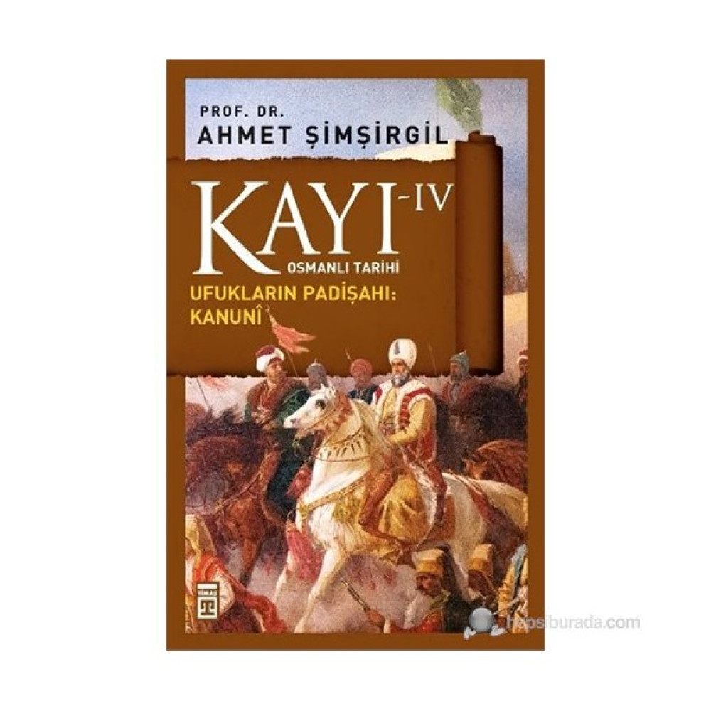Kayı IV - Ufukların Padişahı: Kanunî - Ahmet Şimşirgil Osmanlı Tarihi Fiyatı