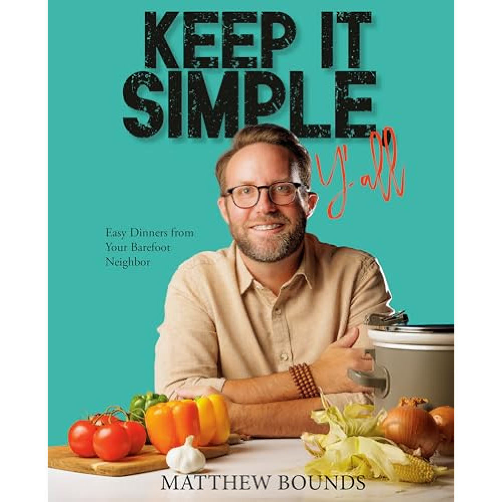 Keep It Simple, Y'all: Easy Dinners from Your Barefoot Neighbor: A Cookbook