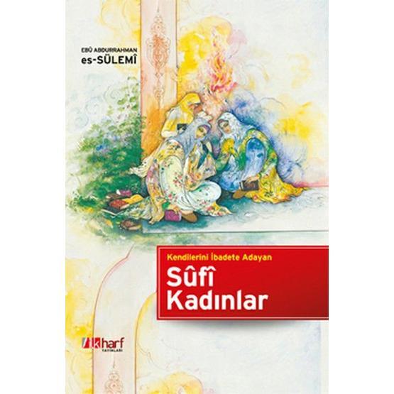 KENDILERINI İBADETE ADAYAN SÛFI KADINLAR - EBU ABDURRAHMAN ES-SÜLEMİ