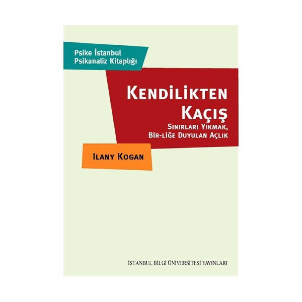 Kendilikten Kaçış - Sınırları Yıkmak Bir-Liğe Duyulan Açlık-Ilany Kogan İnceleme Kitapları Fiyatı