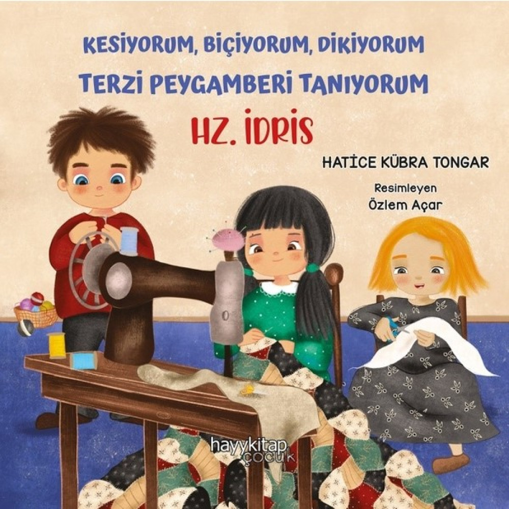 Kesiyorum, Biçiyorum, Dikiyorum Terzi Peygamberi Tanıyorum Hz. İdris - Hatice Kübra Tongar Çocuk Öykü Fiyatı