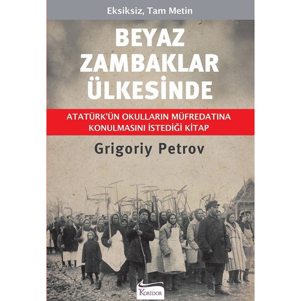 Koridor Yayıncılık – Grigory Petrov Beyaz Zambaklar Ülkesinde (Ciltsiz, 229 Sayfa) Toplumsal Değişim ve İlham Dolu Mücadele Romanı Tarihi Fiyatı