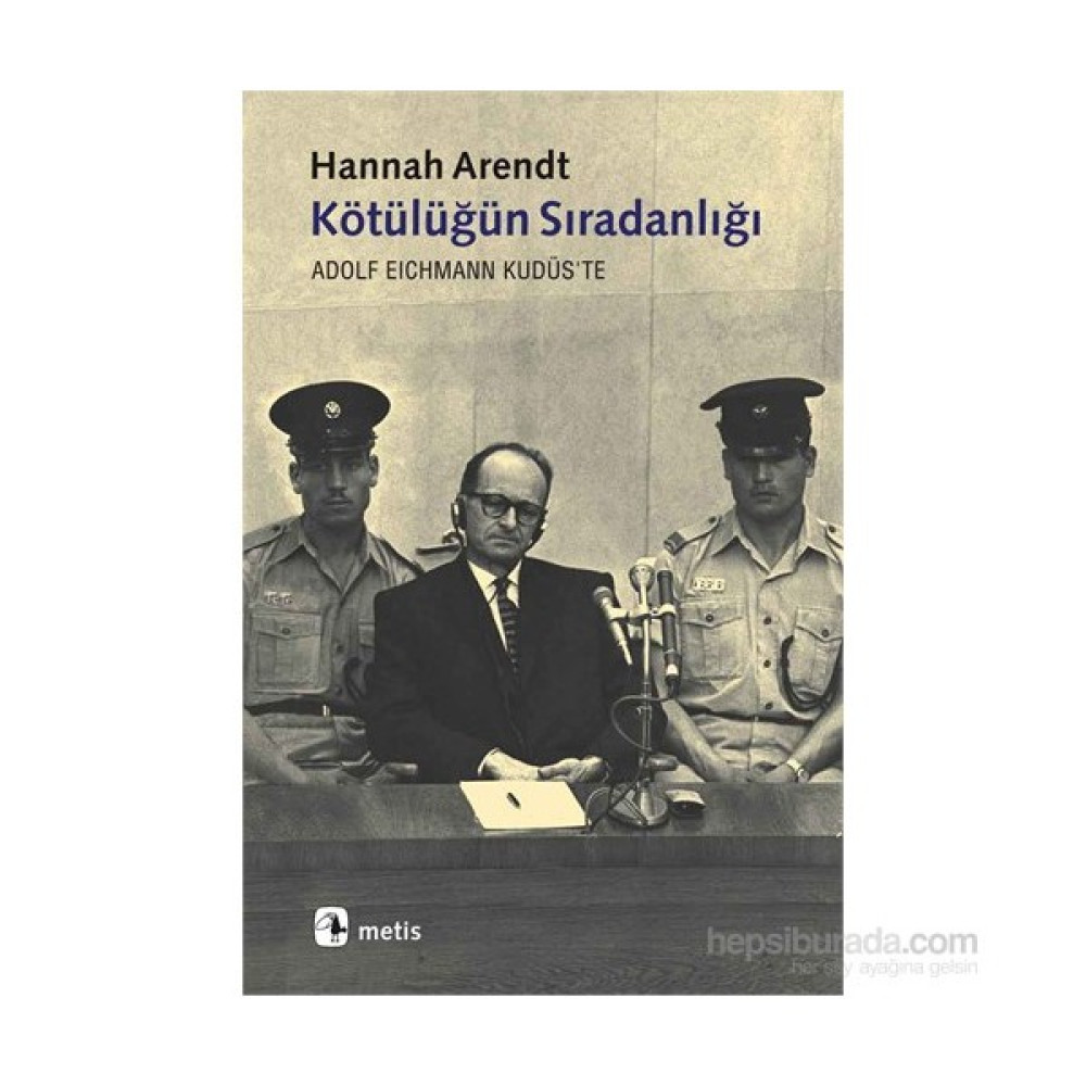 Kötülüğün Sıradanlığı Eichmann Kudüs’te - Hannah Arendt Tarihi Olaylar Üzerine Araştırmalar Fiyatı