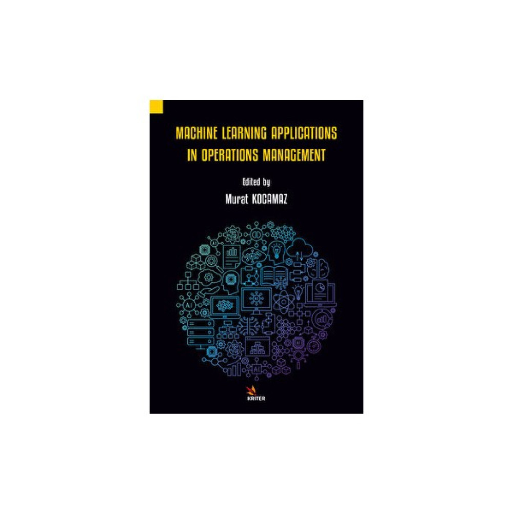 Kriter Yayınları Machine Learning Applications In Operations Management - Murat Kocamaz Yabancı Dil Kitapları Fiyatı