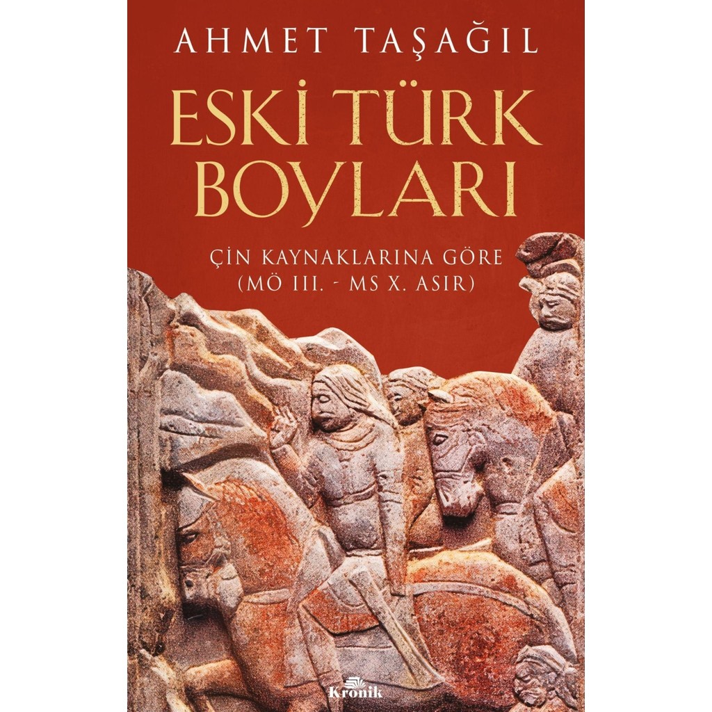 Kronik Kitap Eski Türk Boyları - Çin Kaynaklarına Göre - Ahmet Taşağıl Dünya Tarihi Fiyatı