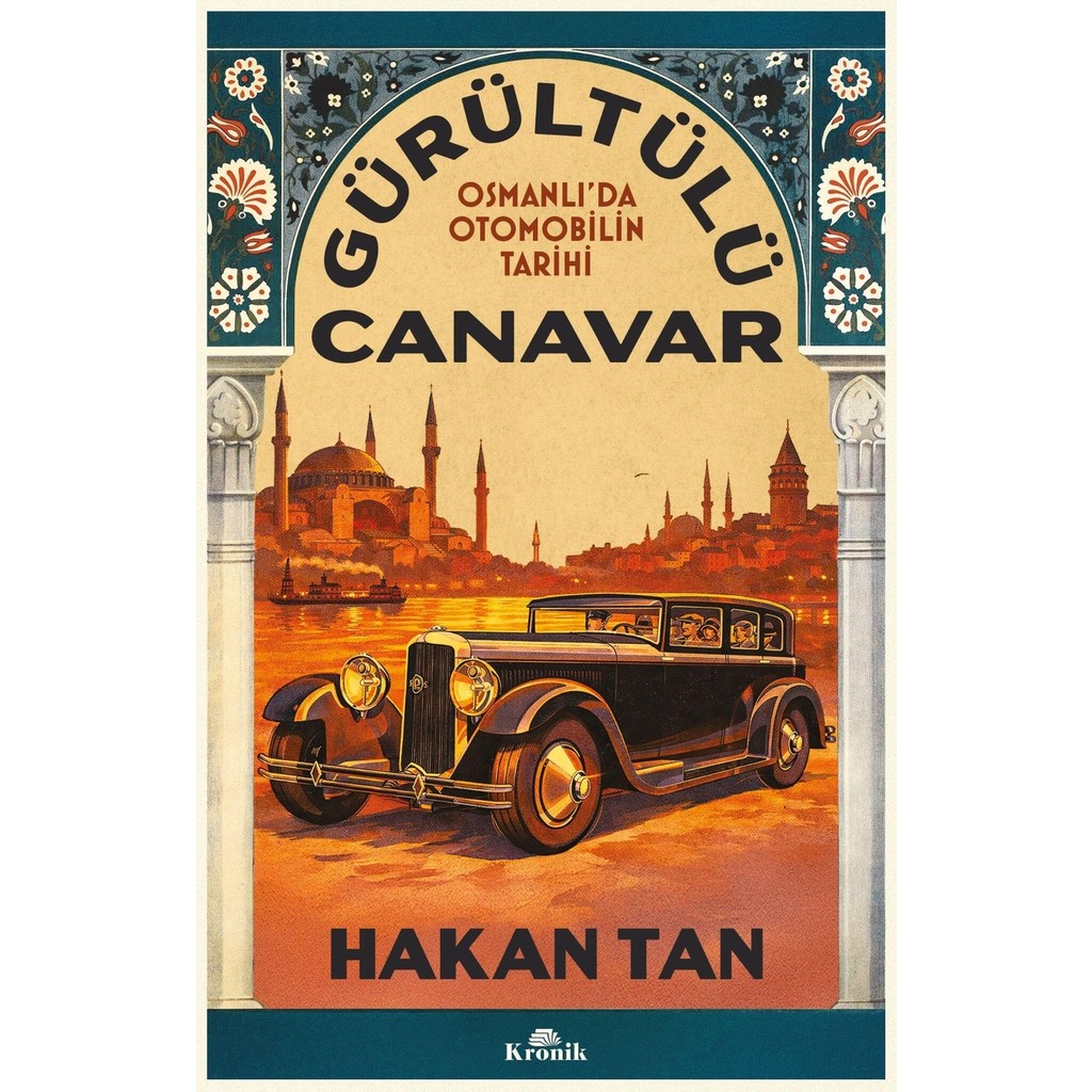 Kronik Kitap Gürültülü Canavar - Osmanlı’da Otomobilin Tarihi - Hakan Tan Osmanlı Tarihi Fiyatı