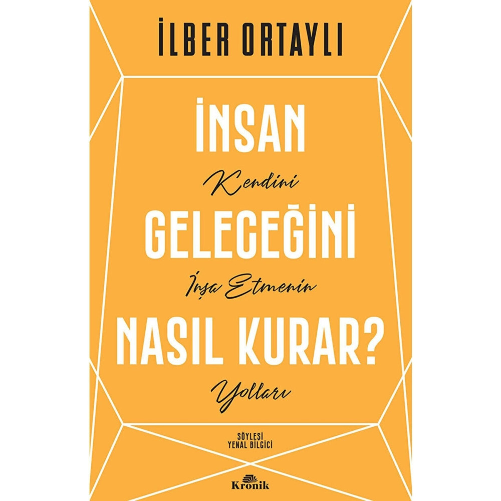 Kronik Kitap Insan Geleceğini Nasıl Kurar? - Ilber Ortaylı 9786258431254 Kişisel Gelişim Kitapları Fiyatı