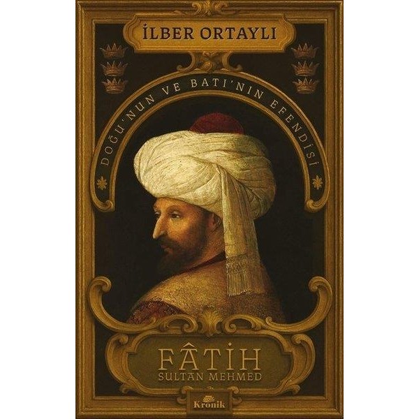 Kronik Kitap Kronik Fâtih Sultan Mehmed - Doğu’nun ve Batı’nın Efendisi İlber Ortaylı 448 Sayfa Osmanlı Tarihi Fiyatı