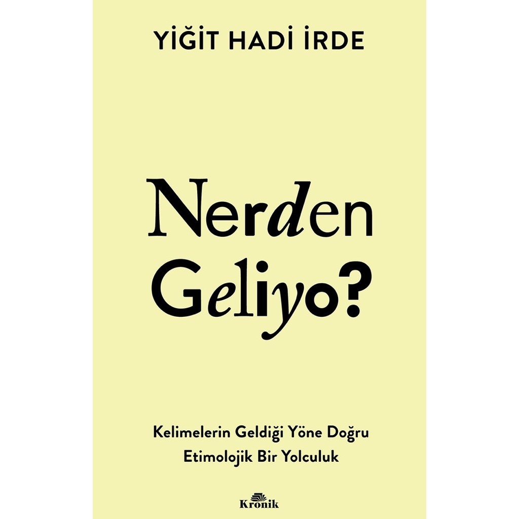 Kronik Kitap Nerden Geliyo? - Kelimelerin Geldiği Yöne Doğru Etimolojik Bir Yolculuk - Yiğit Hadi Irde Halk Edebiyatı Fiyatı
