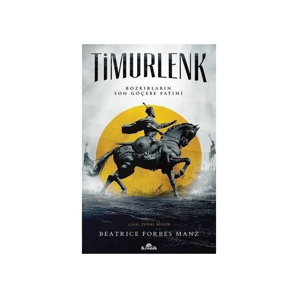 Kronik Kitap Timurlenk - Bozkırların Son Göçebe Fatihi Beatrice Forbes Manz KRONİK YAYINCILIK Dünya Tarihi Fiyatı