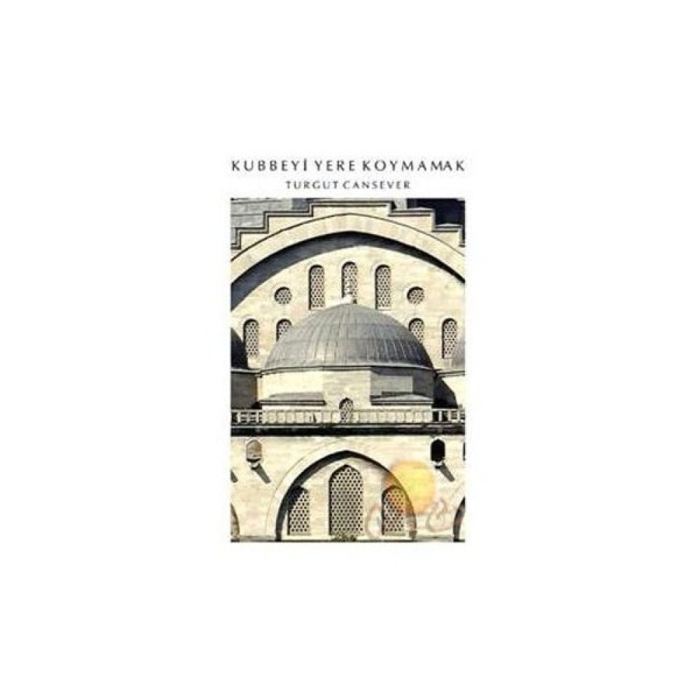 Kubbeyi Yere Koymamak - Turgut Cansever Din Kitapları Fiyatı