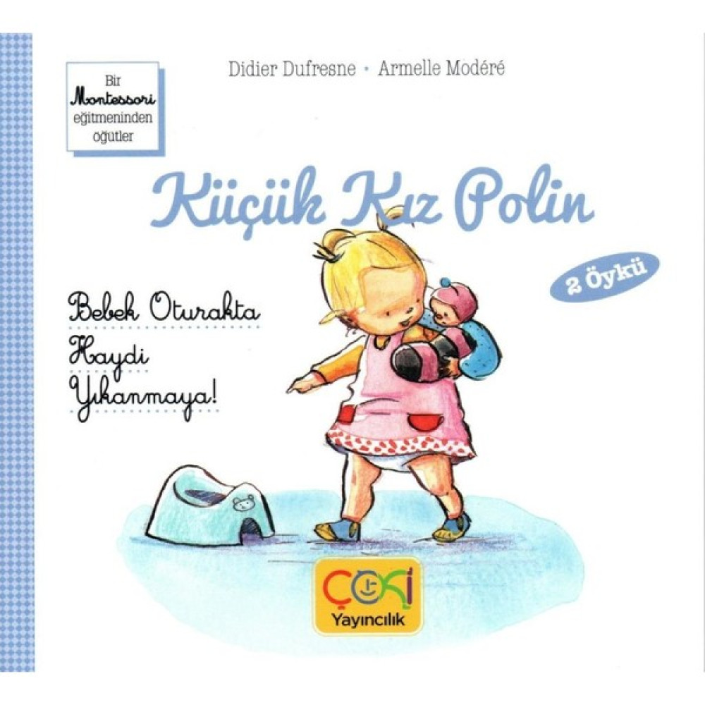 Küçük Kız Polin Bebek Oturakta ve Haydi Yıkanmaya 2 Öykü - (+3 Yaş) Okul Öncesi Eğitici & Öğretici Kitaplar Fiyatı