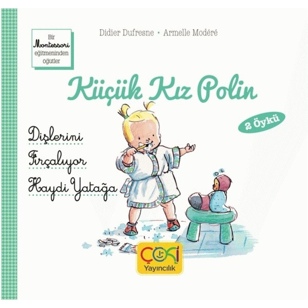 Küçük Kız Polin Dişlerini Fırçalıyor ve Haydi Yatağa 2 Öykü - (+3 Yaş) Okul Öncesi Eğitici & Öğretici Kitaplar Fiyatı