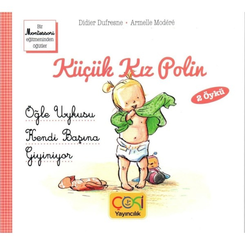 Küçük Kız Polin Öğle Uykusu ve Kendi Başına Giyiniyor 2 Öykü - (+3 Yaş) Okul Öncesi Eğitici & Öğretici Kitaplar Fiyatı