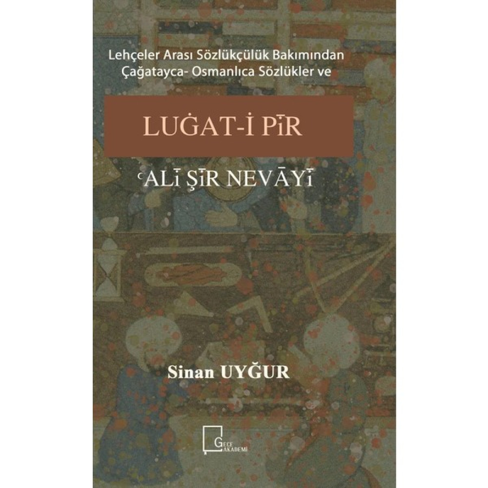 Lehçeler Arası Sözlükçülük Bakımından Çağatayca Osmanlıca Sözlükler Ve Luğati Pîr Alî Şîr Nevâyî - Sinan Uyğur Sözlük İmla Kitapları Fiyatı