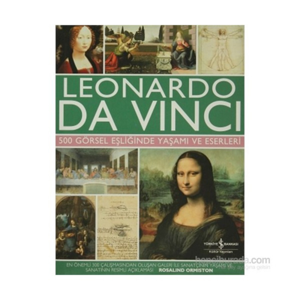 Leonardo Da Vinci - 500 Görsel Eşliğinde Yaşamı ve Eserleri - Rosalind Ormiston Sanat Mimari Kitapları Fiyatı
