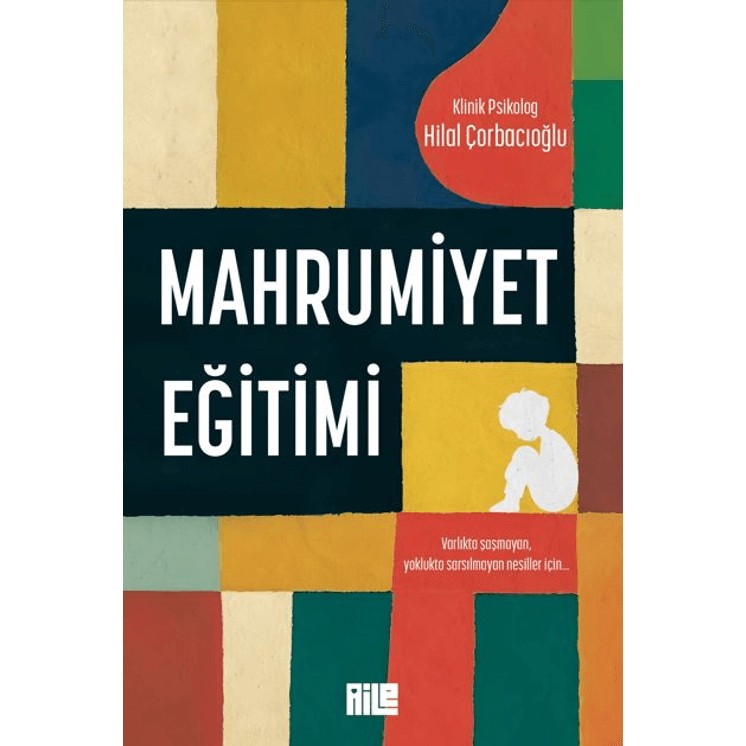 Mahrumiyet Eğitimi Hilal Çorbacıoğlu Aile Yayınları Ciltsiz Normal Boy 200 Sayfa Psikoloji Kitapları Fiyatı